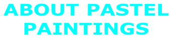 ABOUT PASTEL  PAINTINGS